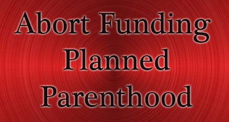 Abort Funding Planned Parenthood